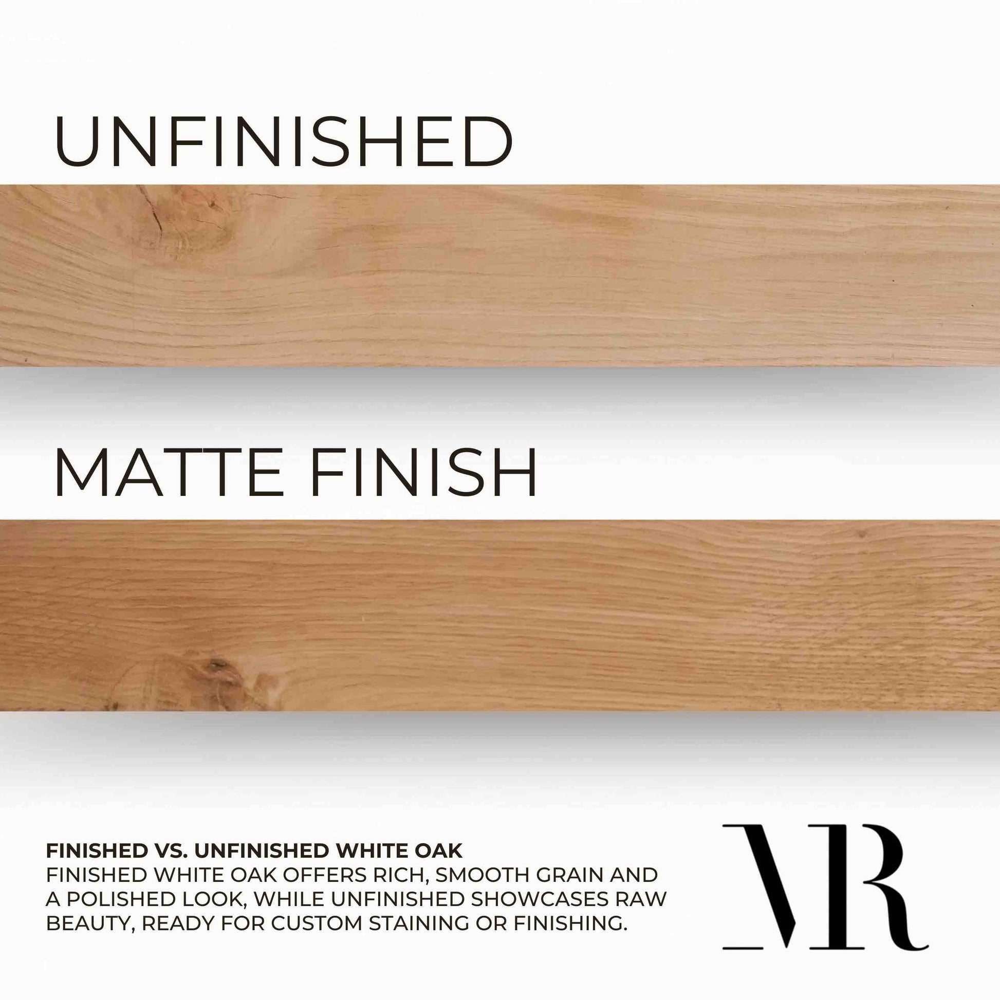 Oak mantle finish options, matte finish or unfinished quality white oak, finished white oak offers rich smooth grains and a polished look, while unfinished showcases the raw beauty ready for custom staining or finishing