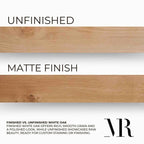 finish options, matte finish or unfinished quality white oak, finished white oak offers rich smooth grains and a polished look, while unfinished showcases the raw beauty ready for custom staining or finishing